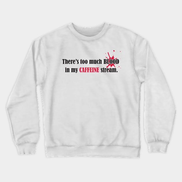 Too much blood in my caffeine stream Crewneck Sweatshirt by nektarinchen